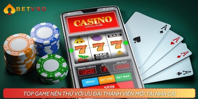Top game nên thử với ưu đãi thành viên mới tại nhà cái