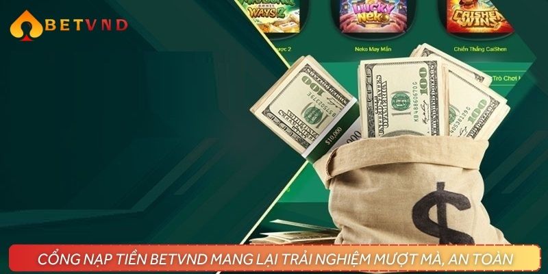 Cổng nạp tiền BETVND mang lại trải nghiệm mượt mà, an toànCổng nạp tiền BETVND mang lại trải nghiệm mượt mà, an toàn