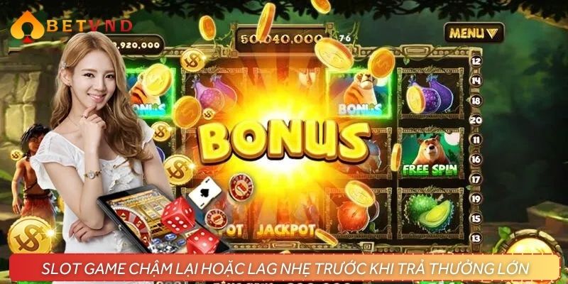 Trò chơi bị lag nhẹ có thể là dấu hiệu Jackpot 80 triệu sắp ra