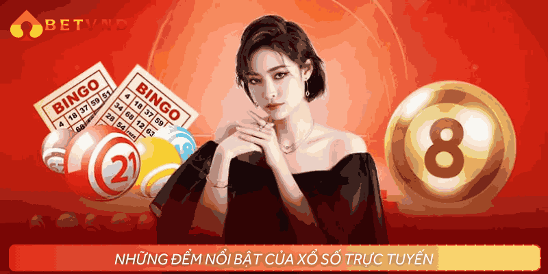 Những điểm nổi bật của xổ số trực tuyến
