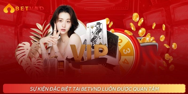 Sự kiện đặc biệt luôn được hội viên săn đón
