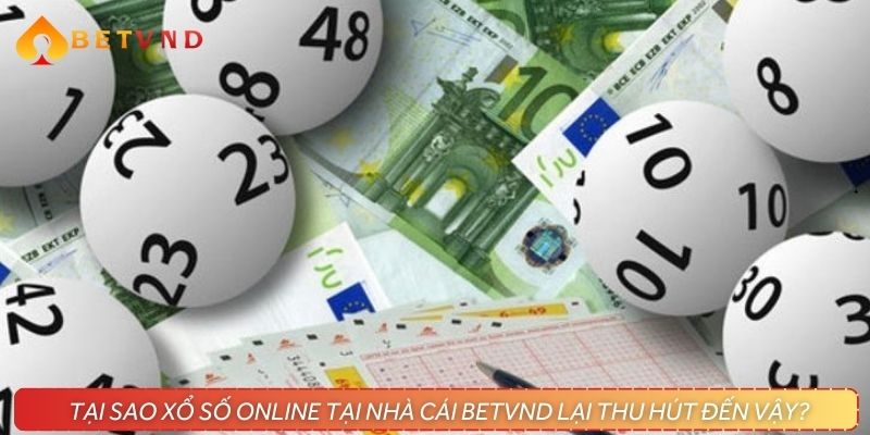 Tại sao xổ số online tại nhà cái BETVND lại thu hút đến vậy?