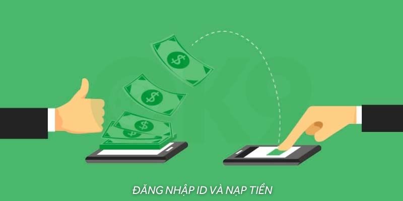 Đăng nhập nhà cái và nạp ngay tiền vào tài khoản để trải nghiệm